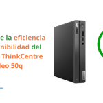 Descubre la eficiencia y sostenibilidad del Lenovo ThinkCentre Neo 50q